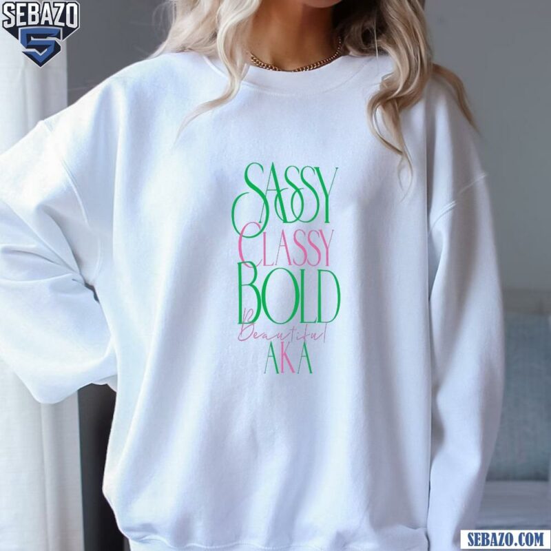 Sassy Classy Blod Beautiful Alpha Kappa Alpha Sorority Shirt sweatshirt