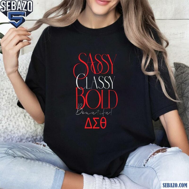 Sassy Classy Bold Beautiful Delta Sigma Theta Shirt t-shirt