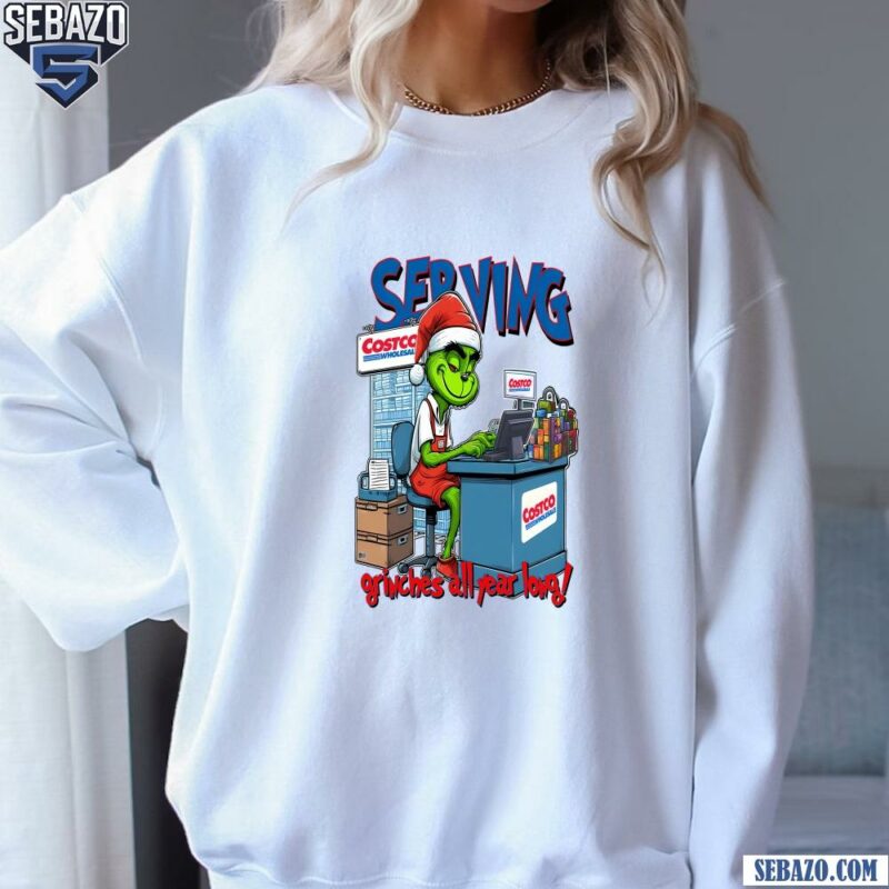 Serving Grinches All Year Long Funny Christmas Grinch Shirt sweatshirt