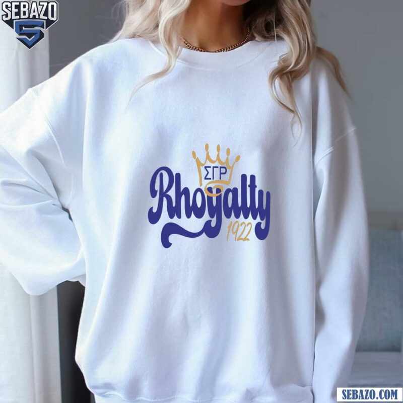 Sigma Gamma Rho Rhoyalty Since 1922 Shirt sweatshirt