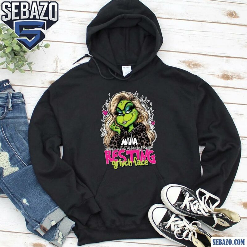 Single Mama Because I Have Resting Grinch Face Shirt hoodie