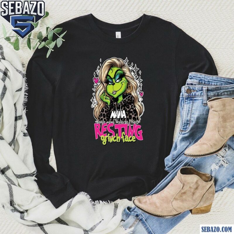 Single Mama Because I Have Resting Grinch Face Shirt long sleeved