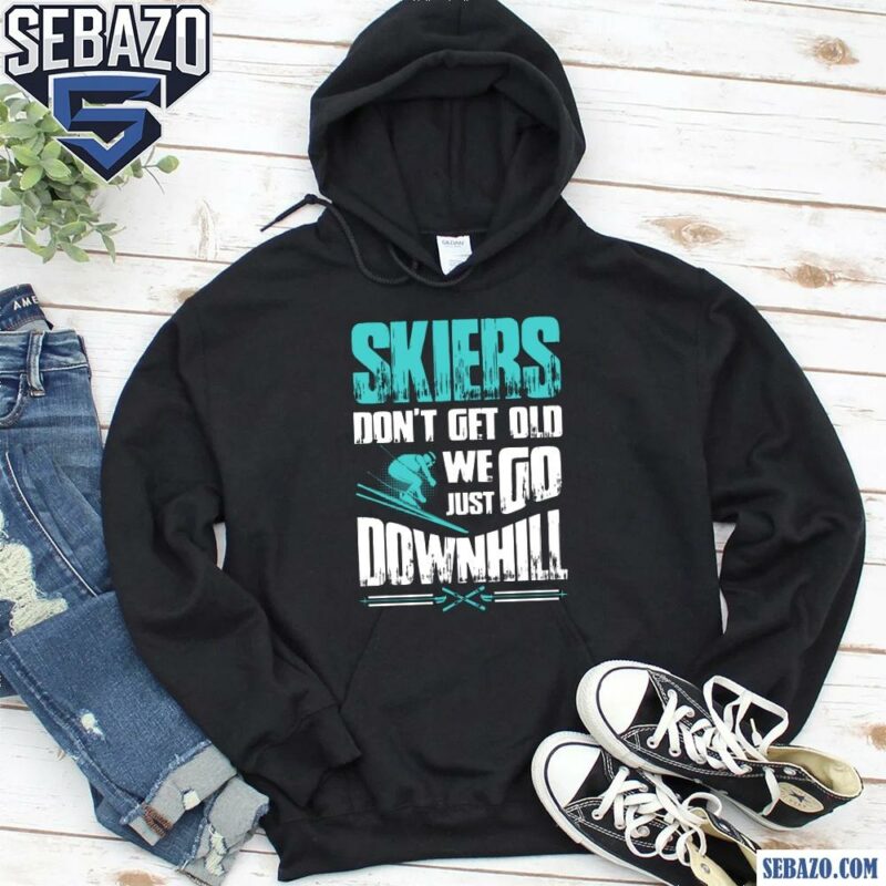 Skiers Dont Get Old We Just Fo Downhill Shirt hoodie