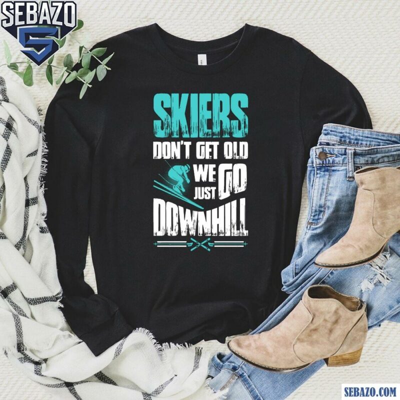 Skiers Dont Get Old We Just Fo Downhill Shirt long sleeved