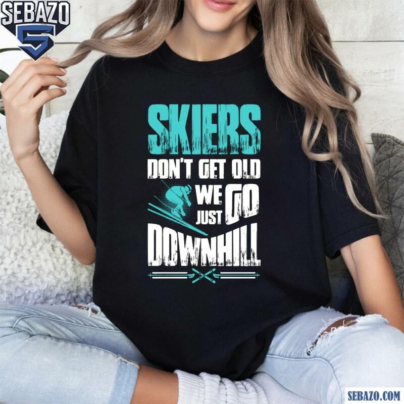 Skiers Dont Get Old We Just Fo Downhill Shirt t-shirt