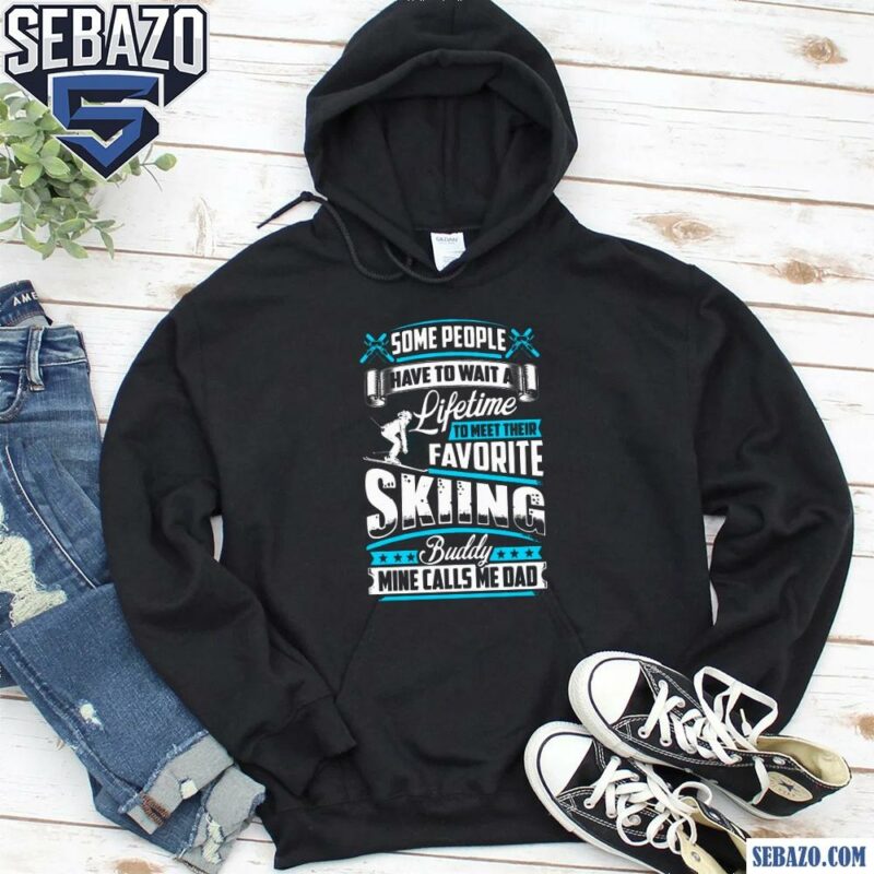 Skiing Dad Some People Have To Wait A Lifetime Shirt hoodie