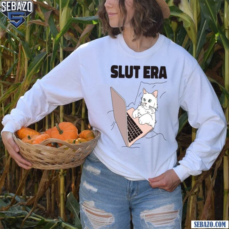 Slut Era Funny Meme Shirt long sleeved