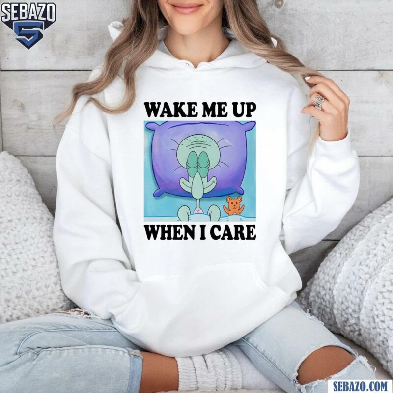 Squidward Wake Me Up When I Care Meme hoodie