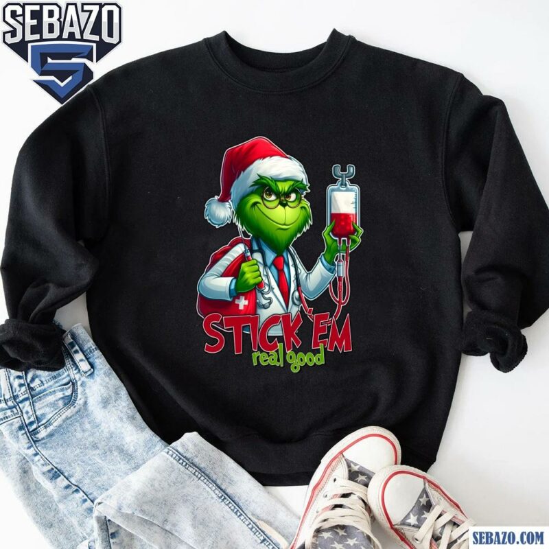 Stick Em Real Good Grinch Funny Christmas Doctor Shirt sweatshirt