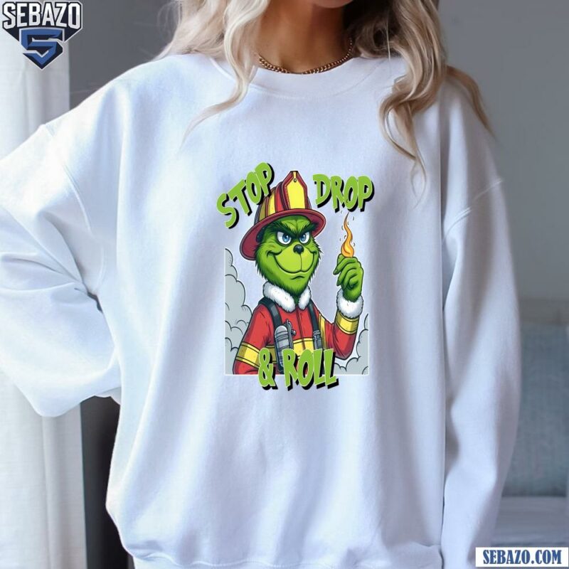 Stop Drop And Roll Grinch Christmas Fireman Shirt sweatshirt