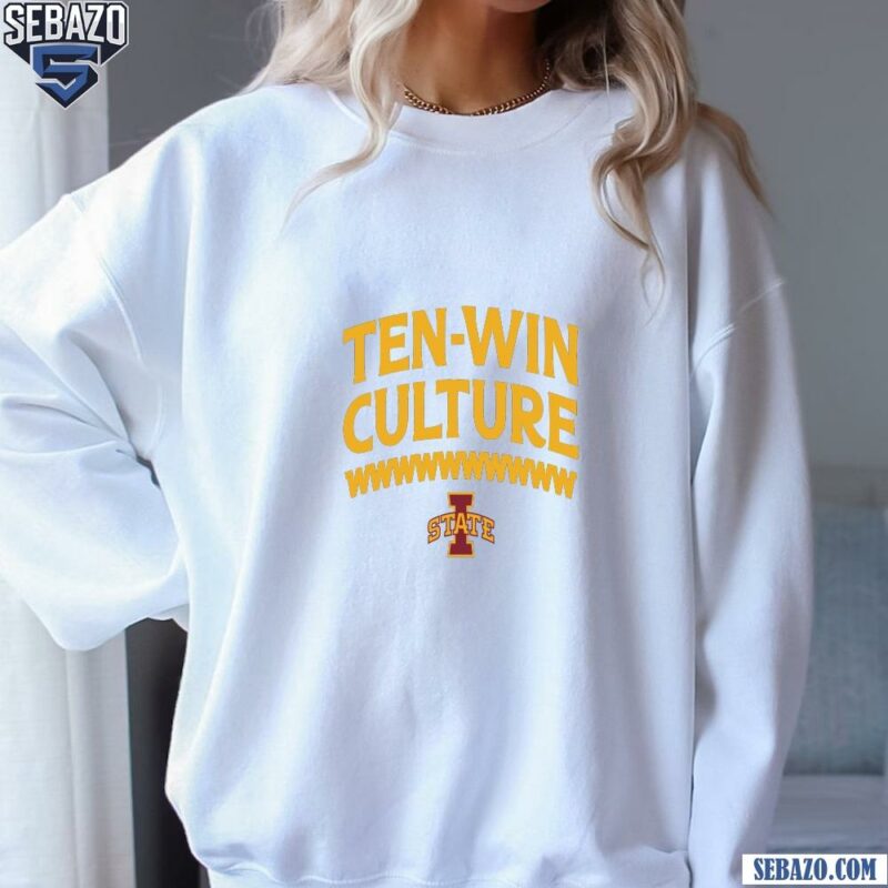 Ten Win Culture Iowa State Cyclones Football Shirt sweatshirt