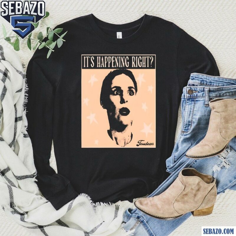 Tess Bohne Its Happening Right Shirt long sleeved