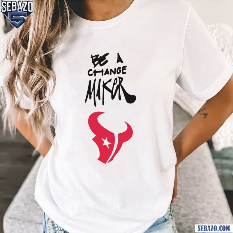 Texans Be A Change Maker Inspire Change Shirt t-shirt