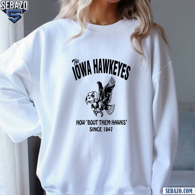 The Iowa Hawkeyes Football How Bout Them Hawks Shirt sweatshirt