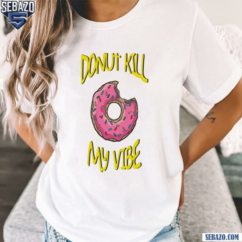 The Simpsons Donut Kill My Vibe Shirt t-shirt