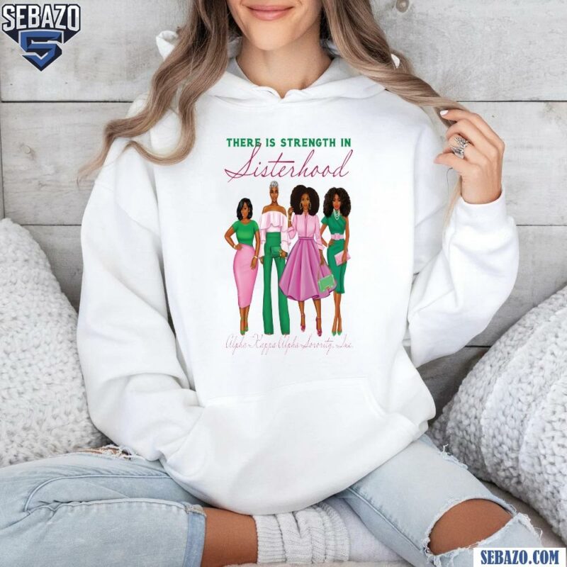 There Is Strength In Sisterhood Alpha Kappa Alpha Shirt hoodie