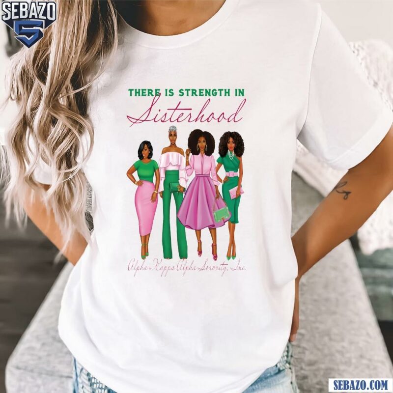 There Is Strength In Sisterhood Alpha Kappa Alpha Shirt t-shirt