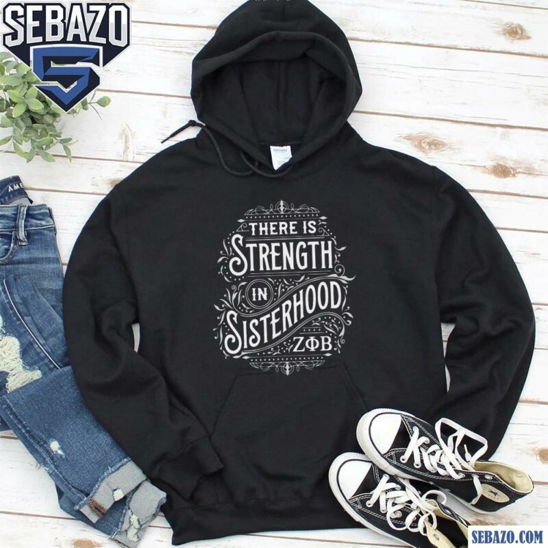 There Is Strength In Sisterhood Zeta Phi Beta Shirt hoodie