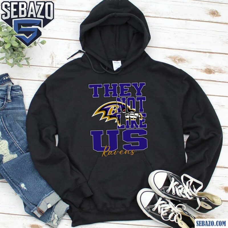 They Not Like Us Baltimore Ravens Nfl Football Shirt hoodie