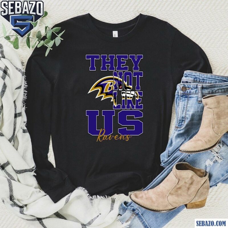 They Not Like Us Baltimore Ravens Nfl Football Shirt long sleeved