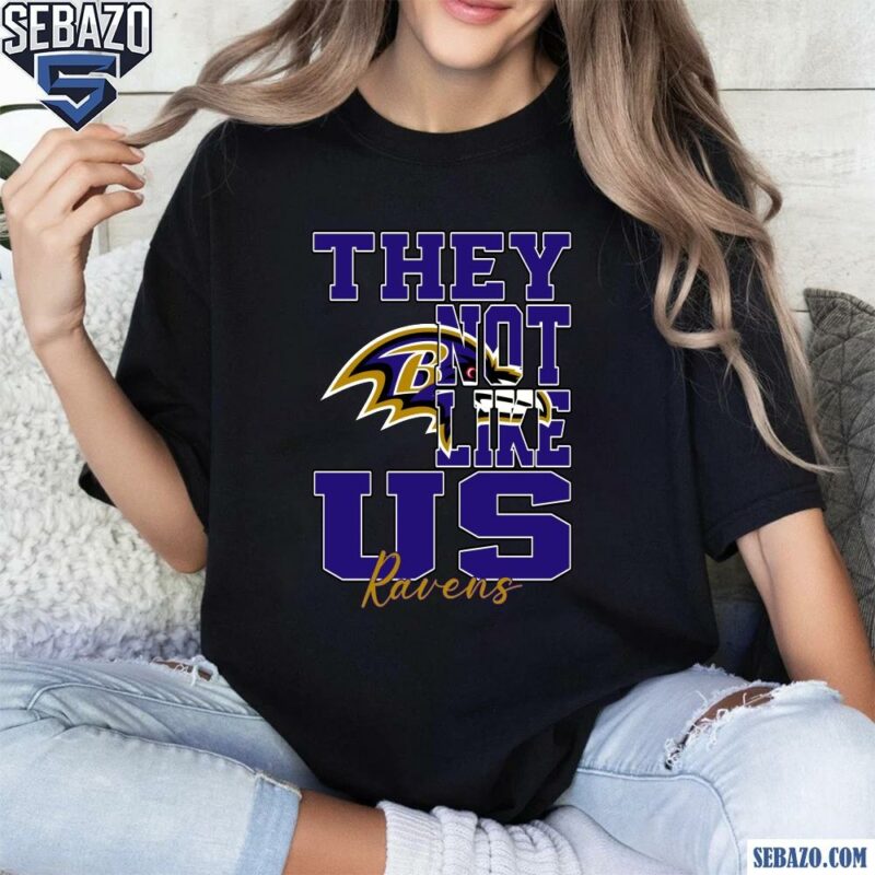 They Not Like Us Baltimore Ravens Nfl Football Shirt t-shirt