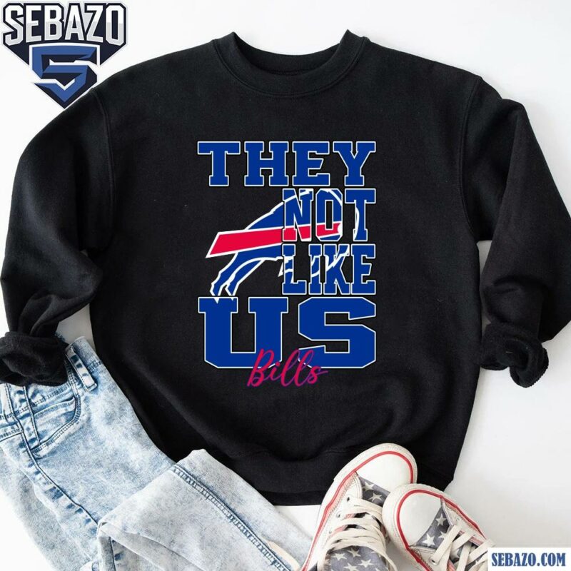 They Not Like Us Buffalo Bills Nfl Football Shirt sweatshirt