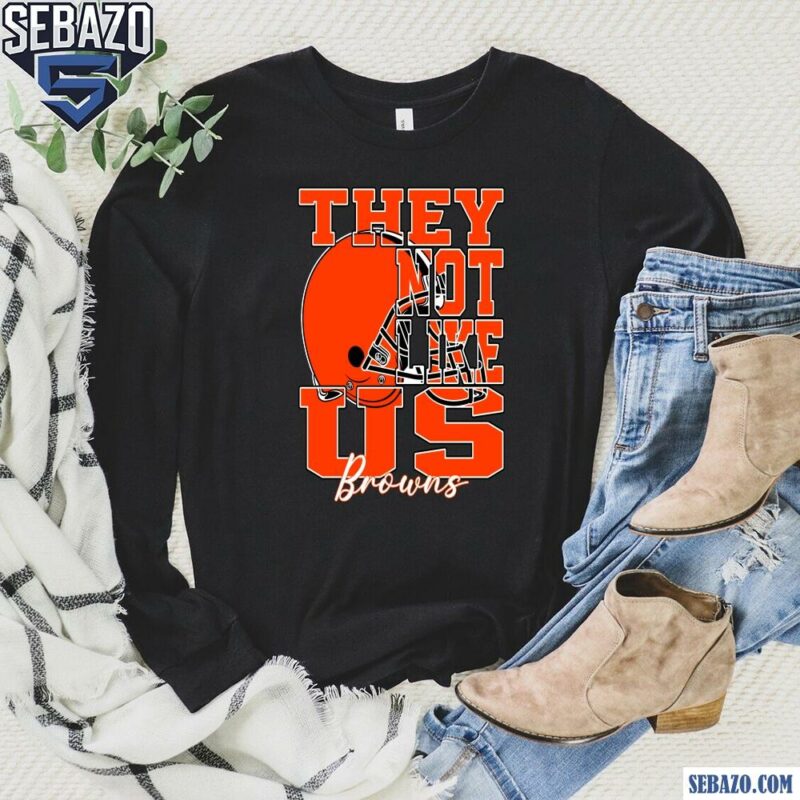 They Not Like Us Cleveland Browns Nfl Football Shirt long sleeved