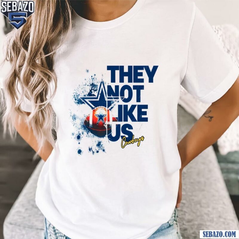 They Not Like Us Cowboys Football Shirt t-shirt