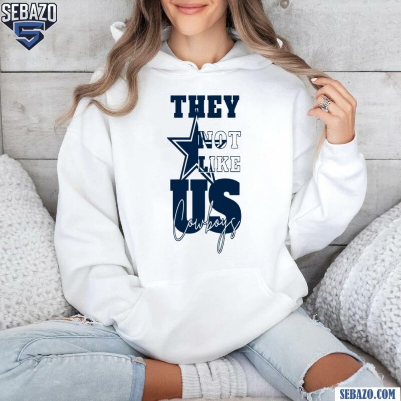 They Not Like Us Cowboys Football Shirt hoodie