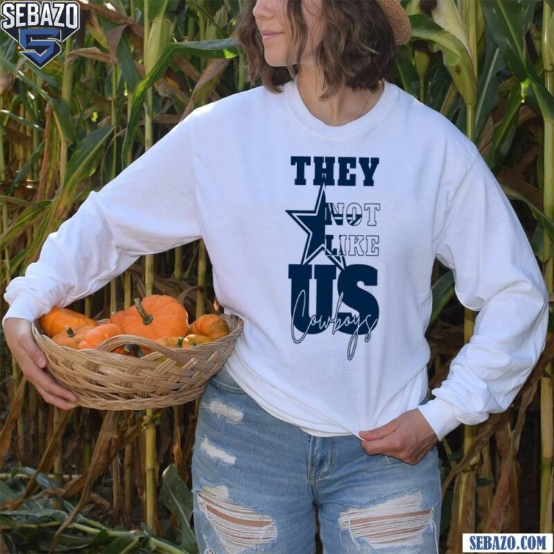 They Not Like Us Cowboys Football Shirt long sleeved