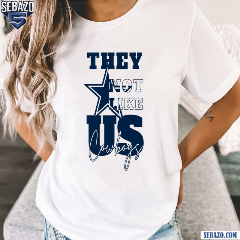 They Not Like Us Cowboys Football Shirt t-shirt