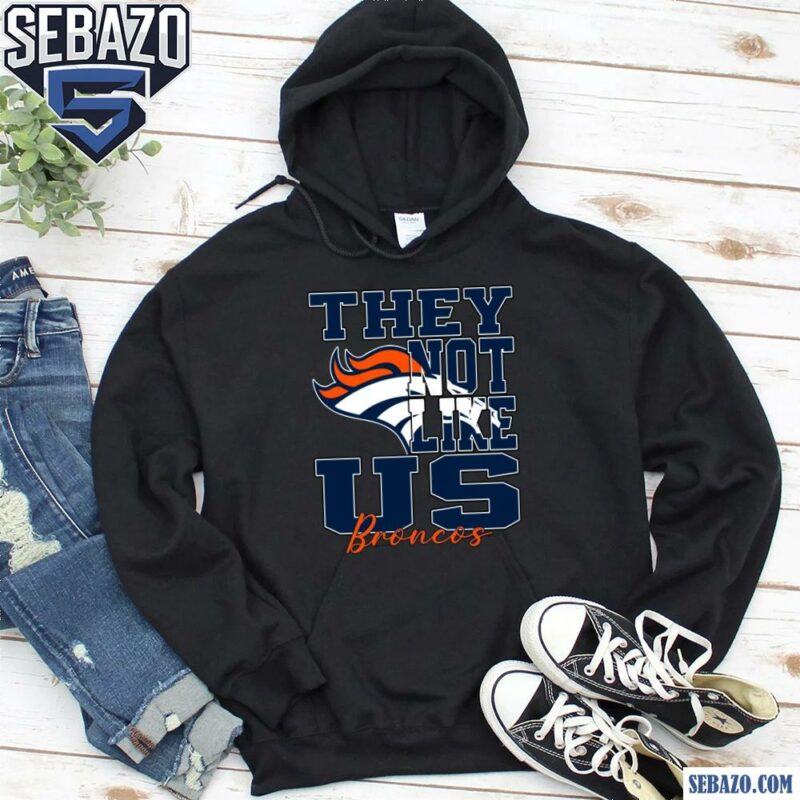 They Not Like Us Denver Broncos Nfl Football Shirt hoodie