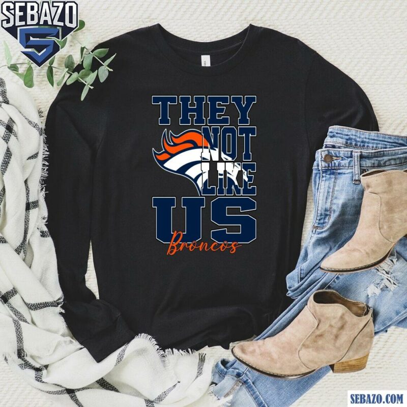 They Not Like Us Denver Broncos Nfl Football Shirt long sleeved