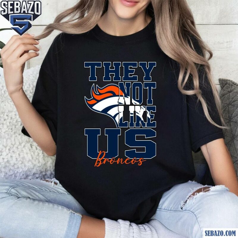 They Not Like Us Denver Broncos Nfl Football Shirt t-shirt