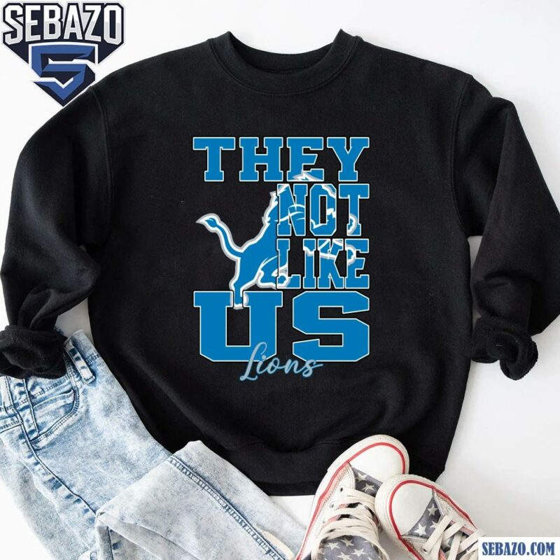 They Not Like Us Detroit Lions Nfl Football Shirt sweatshirt