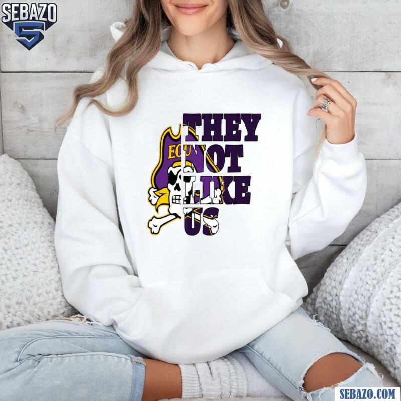 They Not Like Us East Carolina Pirates College Football Shirt hoodie