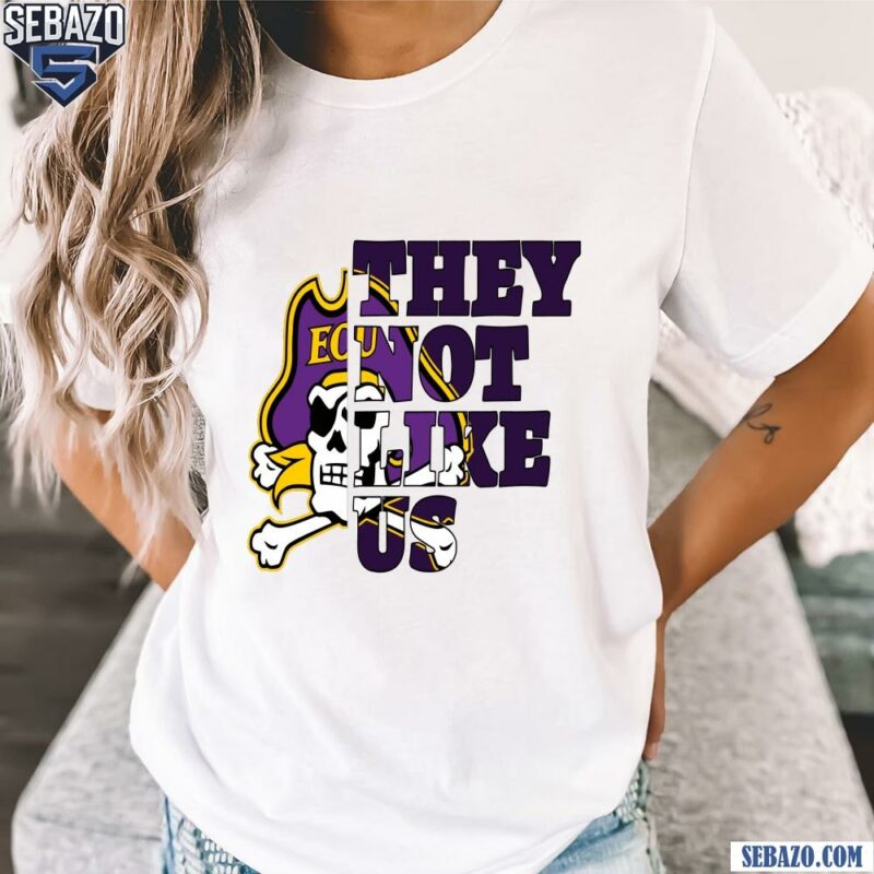 They Not Like Us East Carolina Pirates College Football Shirt t-shirt