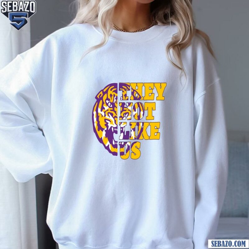 They Not Like Us East Lsu Tigers College Football Shirt sweatshirt