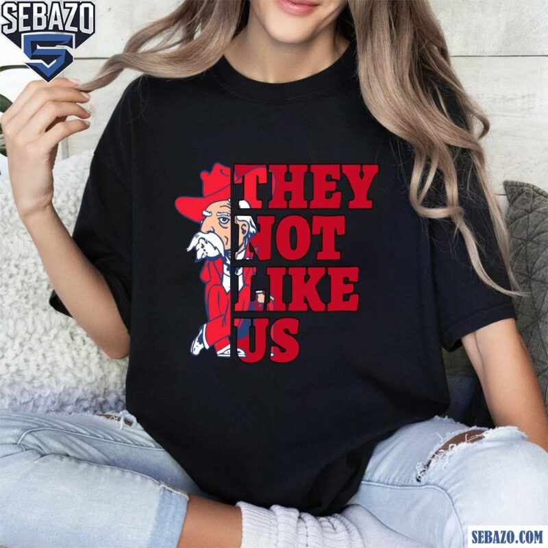 They Not Like Us East Ole Miss Rebels College Football Shirt t-shirt