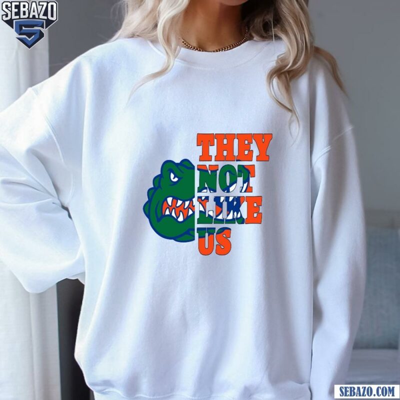 They Not Like Us Florida Gators College Football Shirt sweatshirt