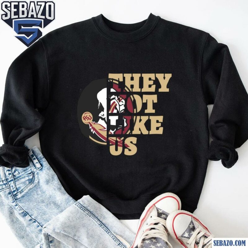 They Not Like Us Florida State Seminoles College Football Shirt sweatshirt