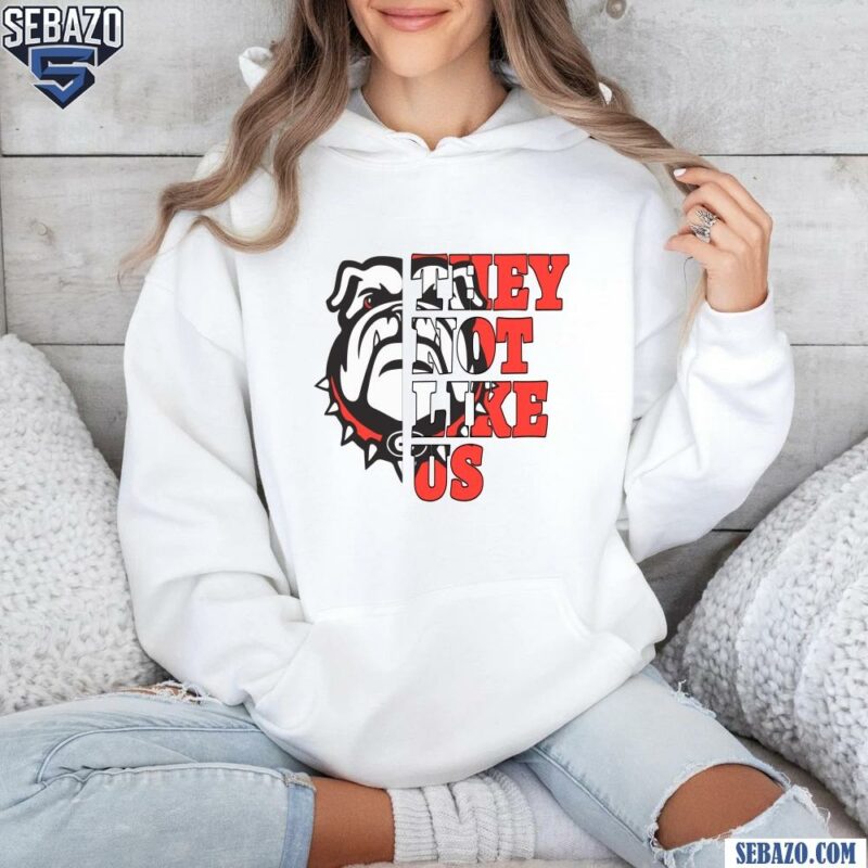 They Not Like Us Georgia Bulldogs College Football Shirt hoodie