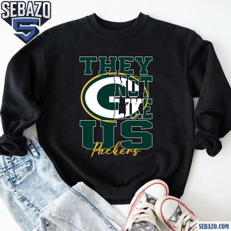 They Not Like Us Green Bay Packers Nfl Football Shirt sweatshirt