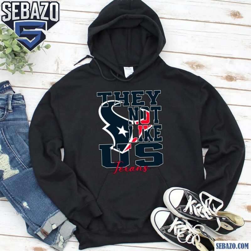 They Not Like Us Houston Texans Nfl Football Shirt hoodie