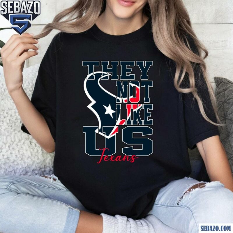 They Not Like Us Houston Texans Nfl Football Shirt t-shirt