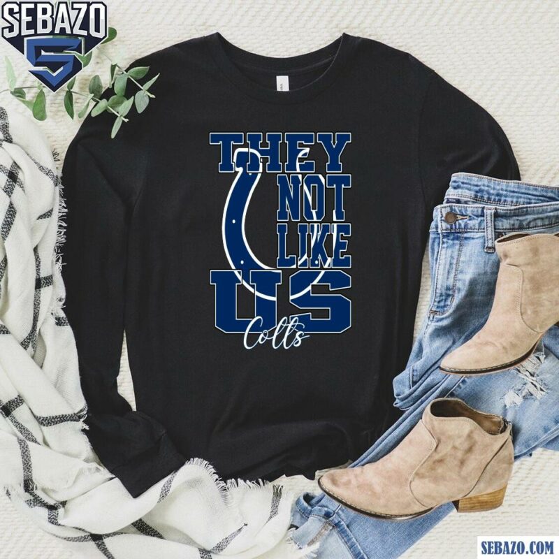 They Not Like Us Indianapolis Colts Nfl Football Shirt long sleeved