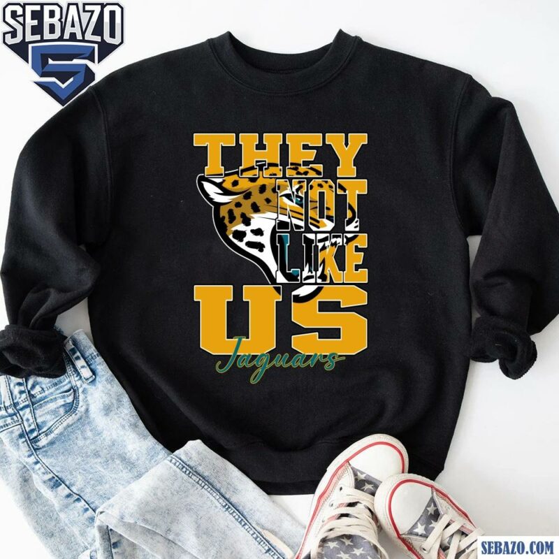 They Not Like Us Jacksonville Jaguars Nfl Football Shirt sweatshirt