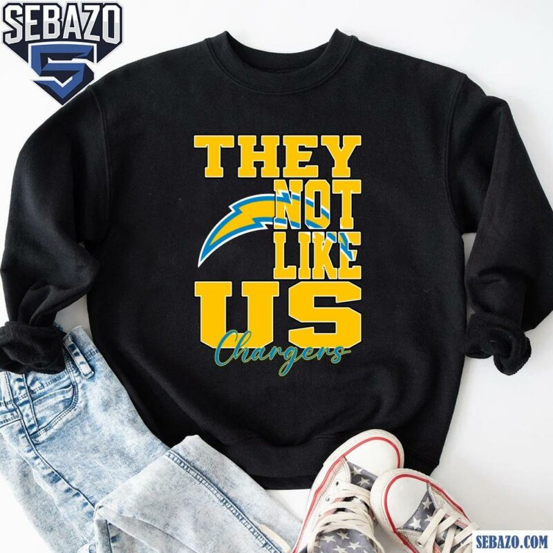 They Not Like Us Los Angeles Chargers Nfl Football Shirt sweatshirt