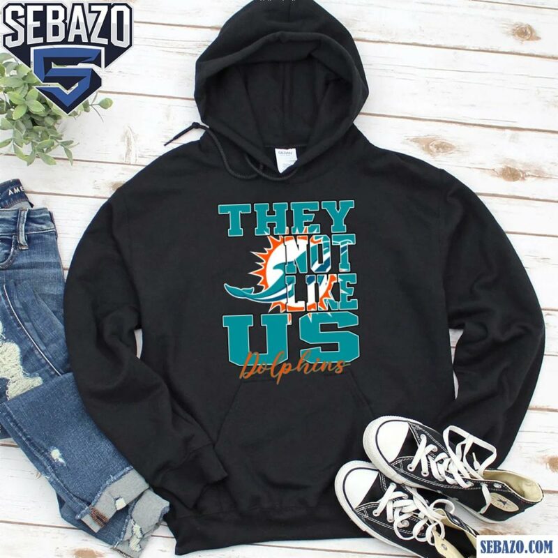 They Not Like Us Miami Dolphins Nfl Football Shirt hoodie