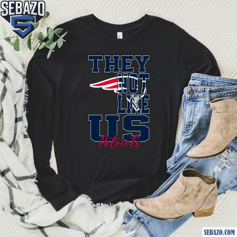 They Not Like Us New England Patriots Nfl Football Shirt long sleeved